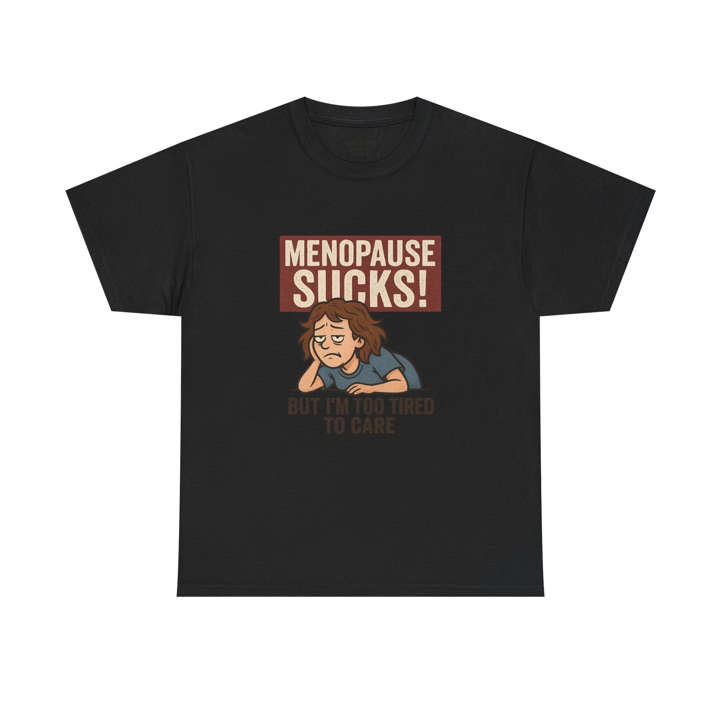Menopause Sucks, But I'm Too Tired to Care – Cotton T-Shirt