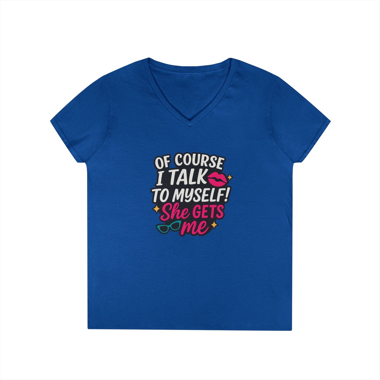 Of Course I Talk to Myself” Ladies’ V-neck Shirt