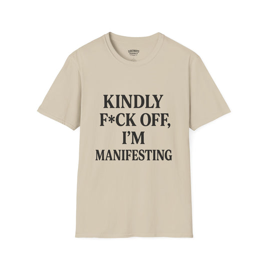 Manifesting Humor T-Shirt – “Kindly F*ck Off, I’m Manifesting”