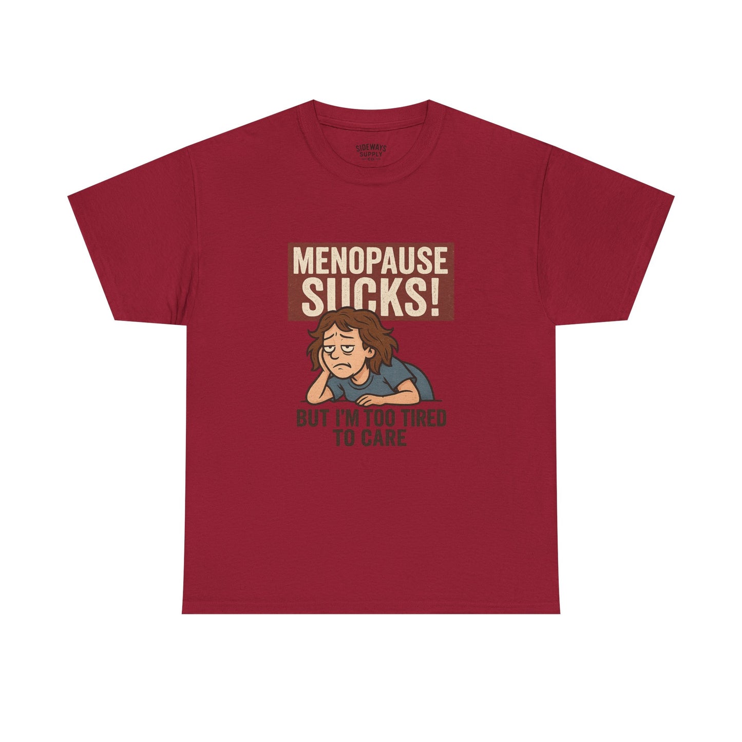 Menopause Sucks, But I'm Too Tired to Care – Cotton T-Shirt