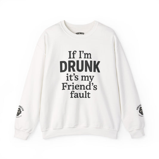 “If I’m Drunk” Crew Neck Sweatshirt