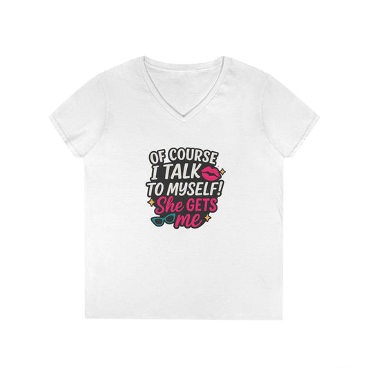 Of Course I Talk to Myself” Ladies’ V-neck Shirt