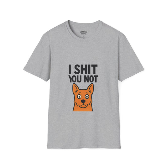 I Sh*t You Not | Funny Dog Lover T-Shirt