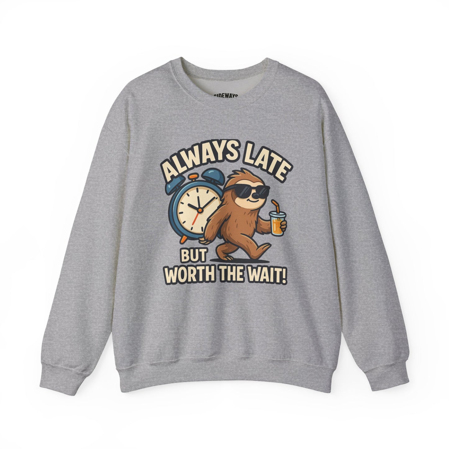 Always Late But Worth The Wait Crewneck Sweatshirt