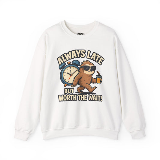 Always Late But Worth The Wait Crewneck Sweatshirt