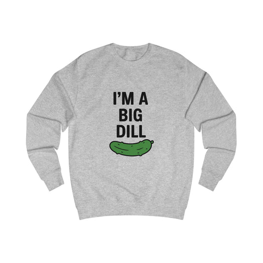I'm a Big Dill Sweatshirt