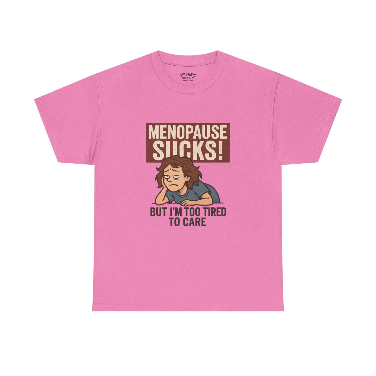 Menopause Sucks, But I'm Too Tired to Care – Cotton T-Shirt