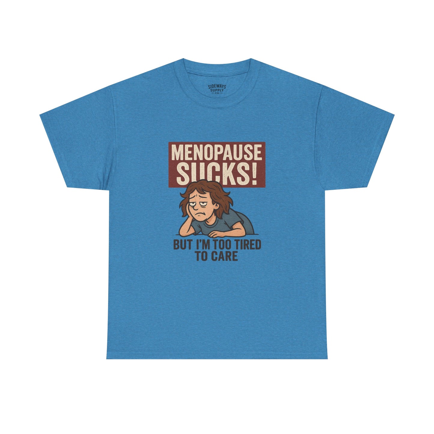 Menopause Sucks, But I'm Too Tired to Care – Cotton T-Shirt