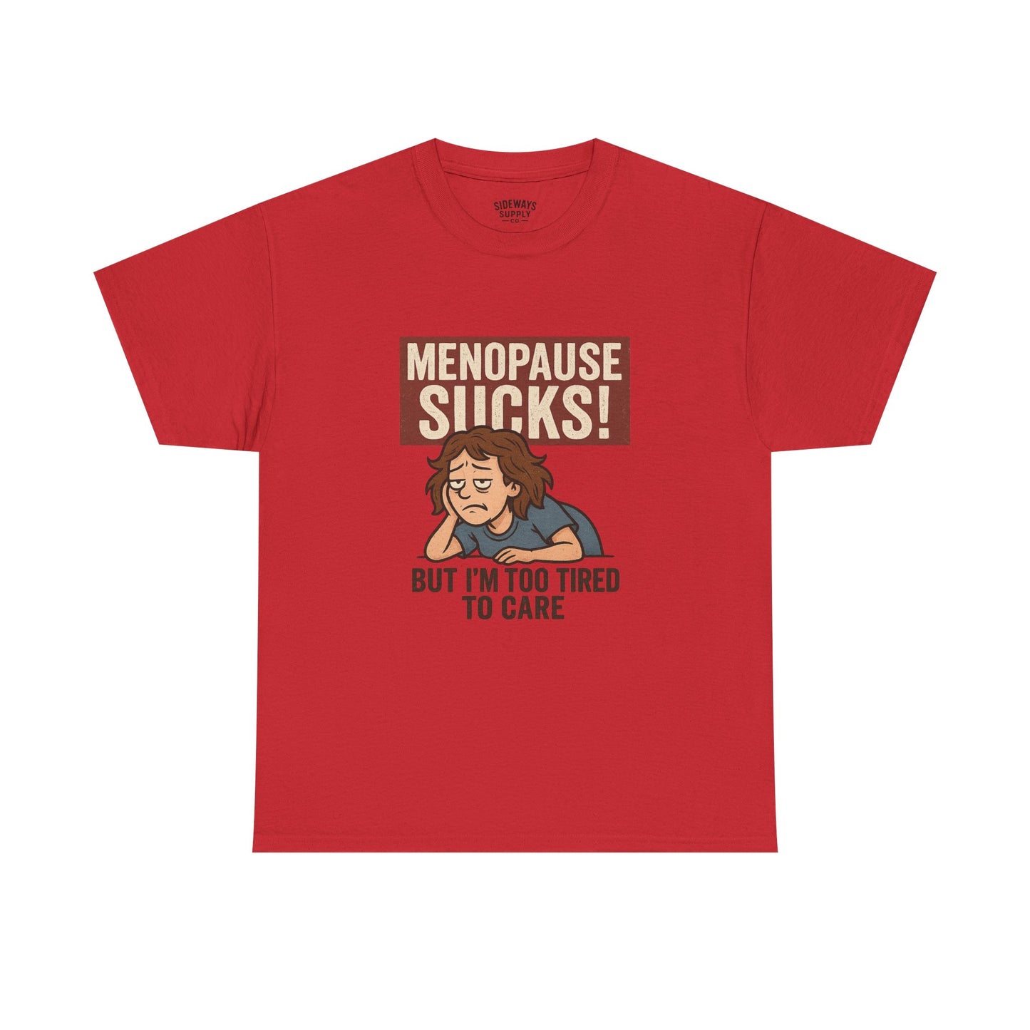 Menopause Sucks, But I'm Too Tired to Care – Cotton T-Shirt