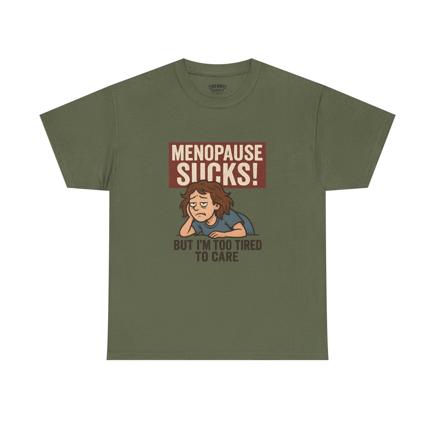 Menopause Sucks, But I'm Too Tired to Care – Cotton T-Shirt