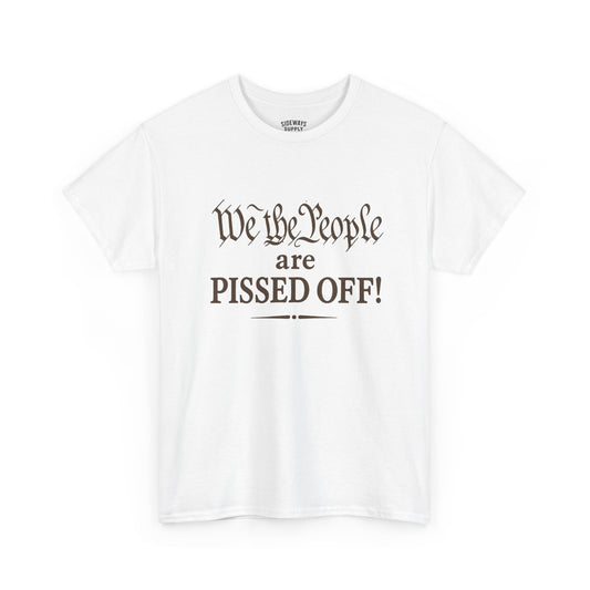 We the People Are Pissed Off T‑Shirt — Political Protest Graphic Tee