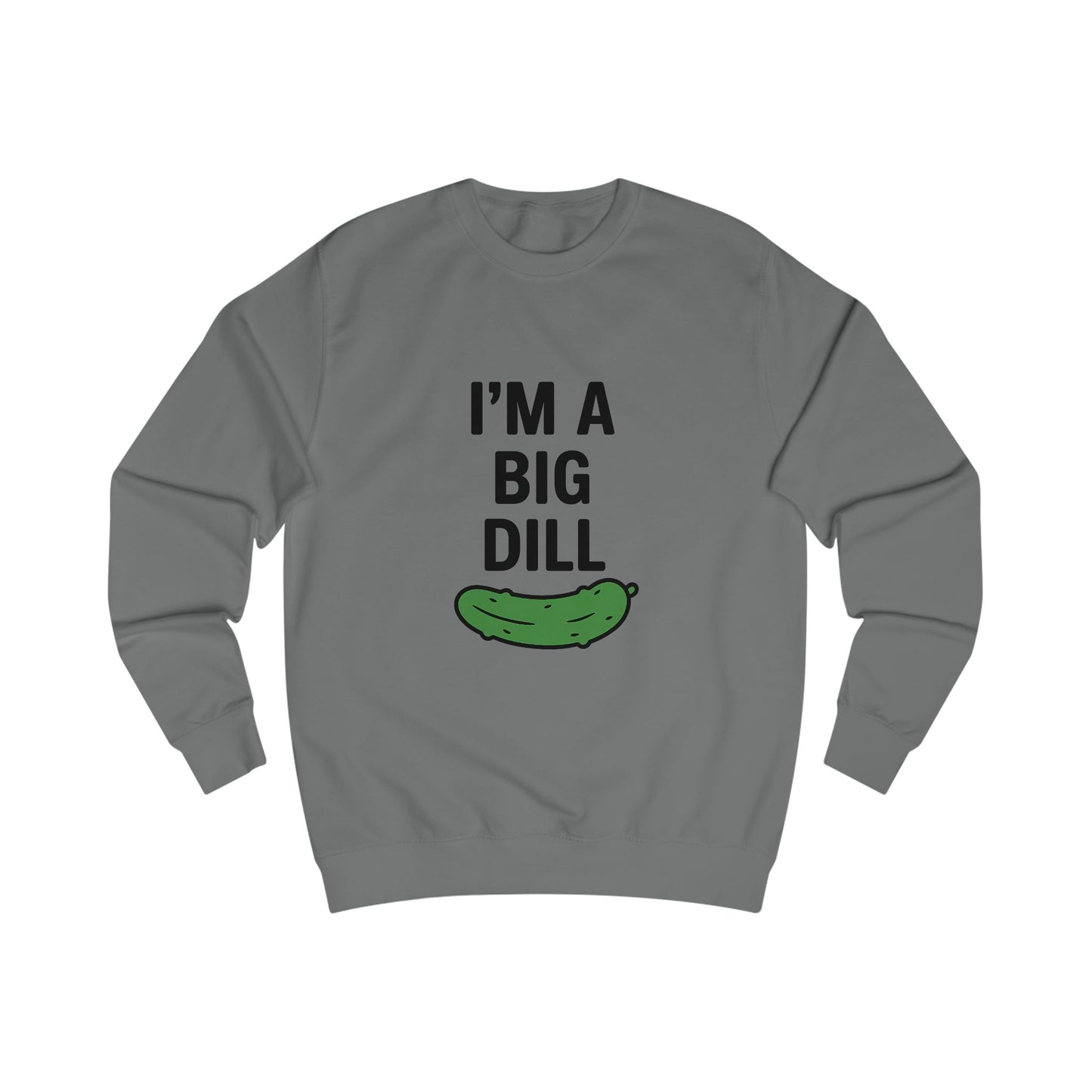 I'm a Big Dill Sweatshirt