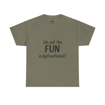 We Put the FUN in Dysfunctional T-Shirt