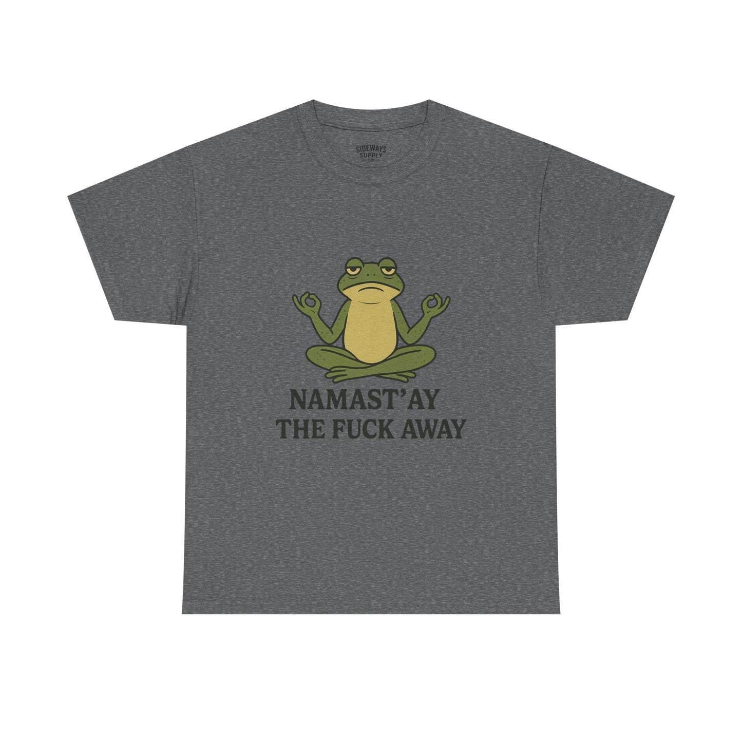 Namast’ay the F*ck Away Unisex Tee