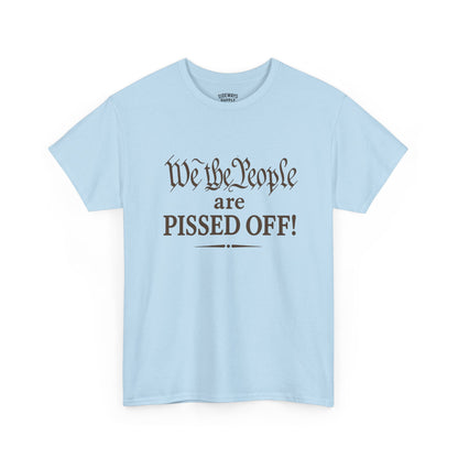 We the People Are Pissed Off T‑Shirt — Political Protest Graphic Tee