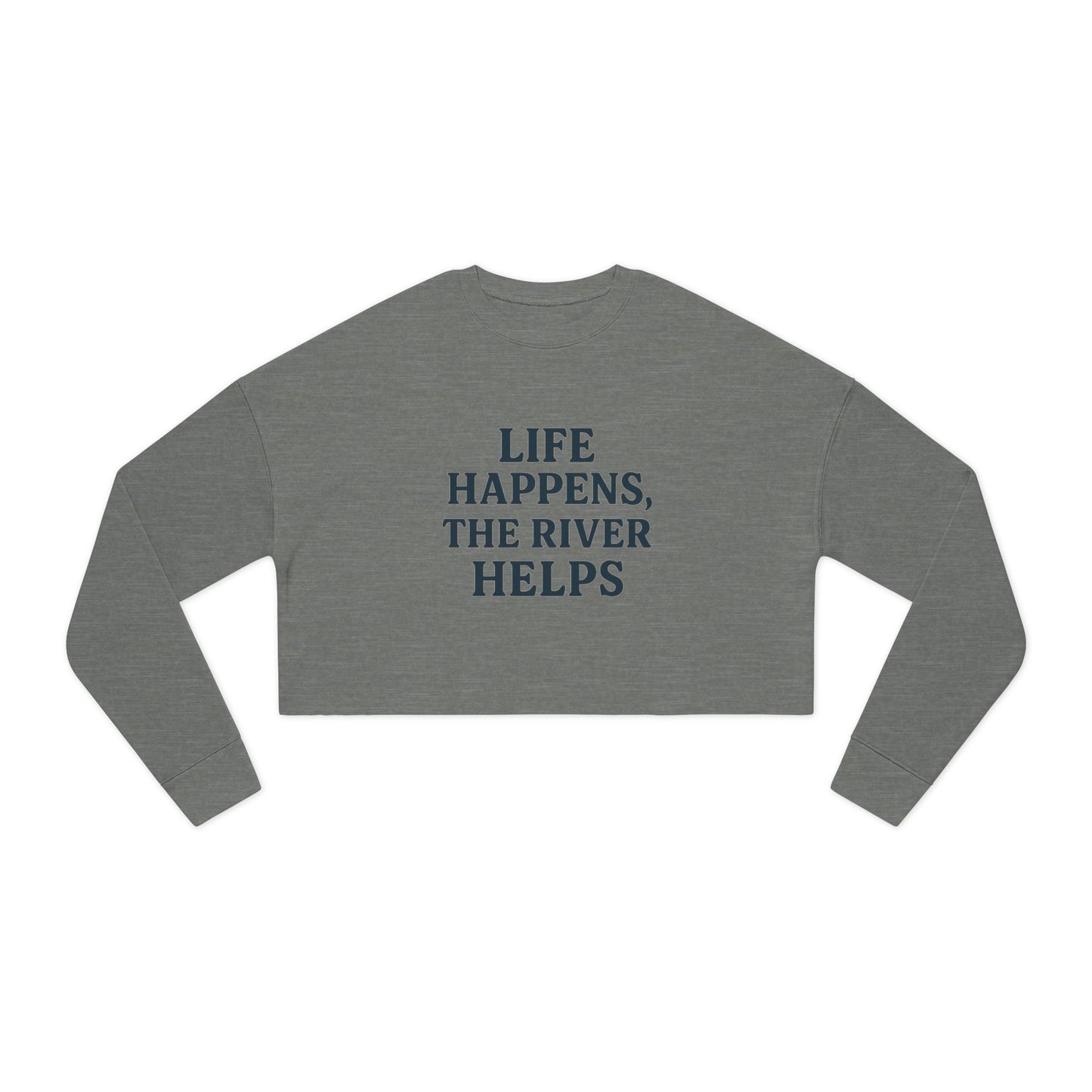 “Life Happens, The River Helps” Cropped Sweatshirt