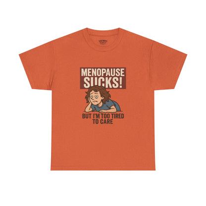 Menopause Sucks, But I'm Too Tired to Care – Cotton T-Shirt