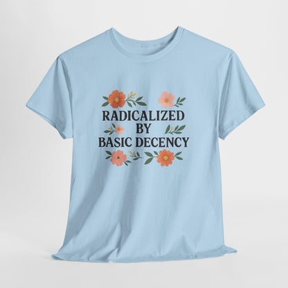 Radicalized by Basic Decency Unisex Heavy Cotton Tee