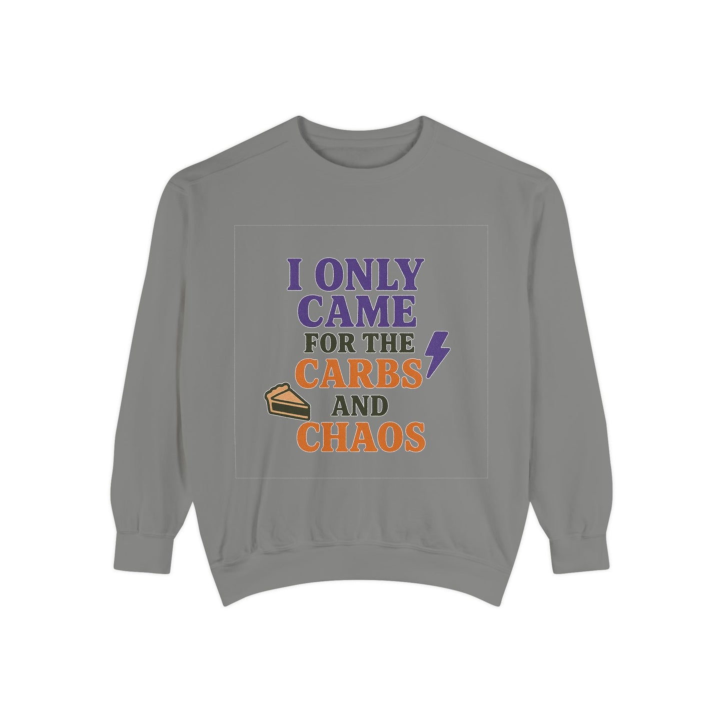 I ONLY CAME FOR THE CARBS & THE CHAOS Unisex Garment-Dyed Sweatshirt