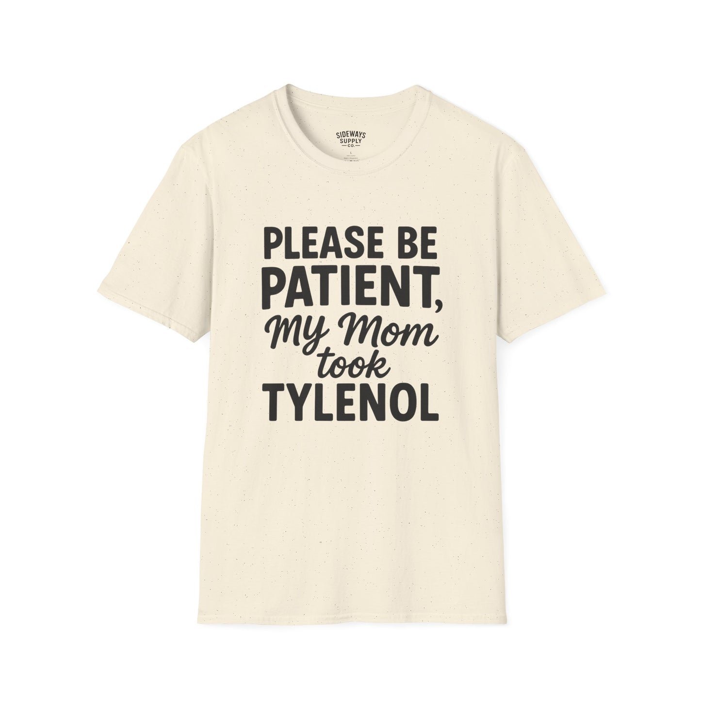 Please Be Patient My Mom Took Tylenol T-Shirt