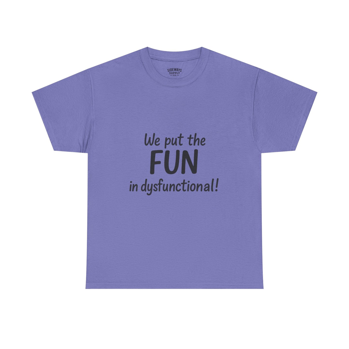 We Put the FUN in Dysfunctional T-Shirt