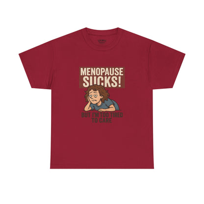 Menopause Sucks, But I'm Too Tired to Care – Cotton T-Shirt