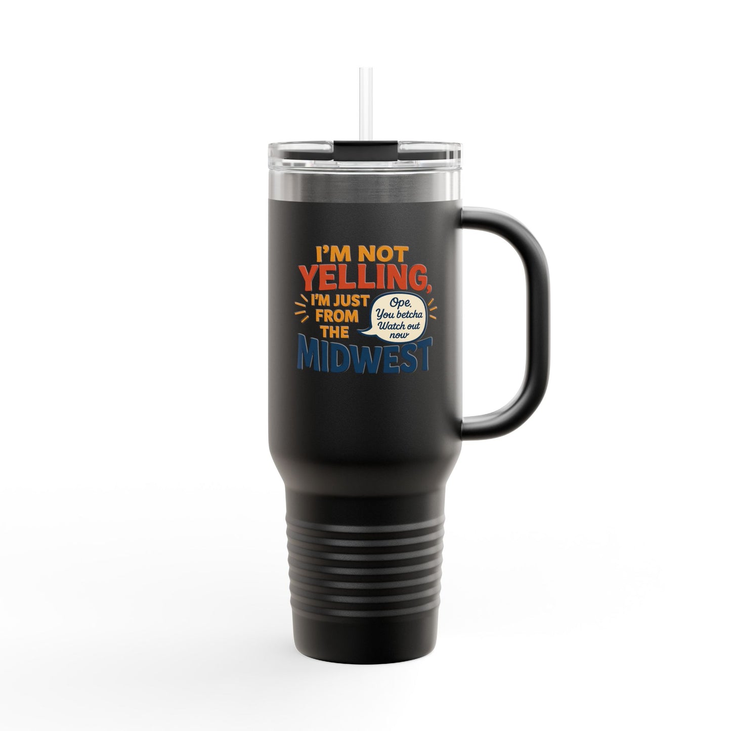 "I'm Not Yelling, I'm Just From the Midwest" – 40 oz Tumbler