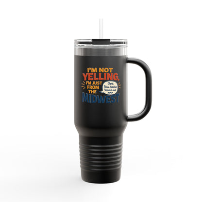 "I'm Not Yelling, I'm Just From the Midwest" – 40 oz Tumbler