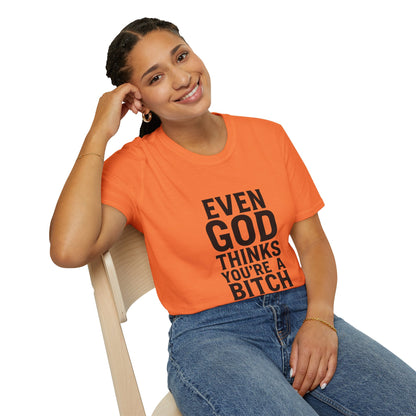 Even God Thinks You're a Bitch T-Shirt