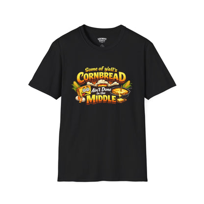 "Some of y'all's Cornbread Ain't Done in the Middle" Southern Cooking Tee