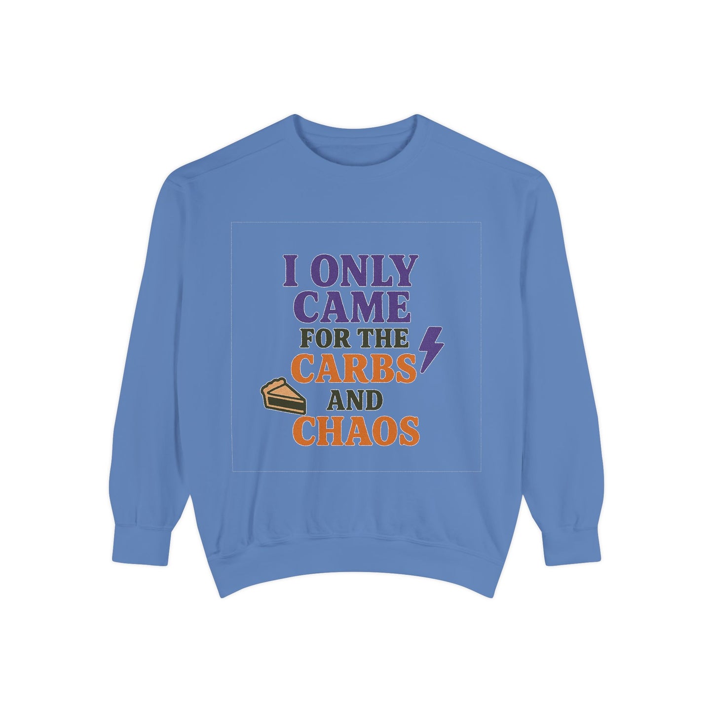 I ONLY CAME FOR THE CARBS & THE CHAOS Unisex Garment-Dyed Sweatshirt