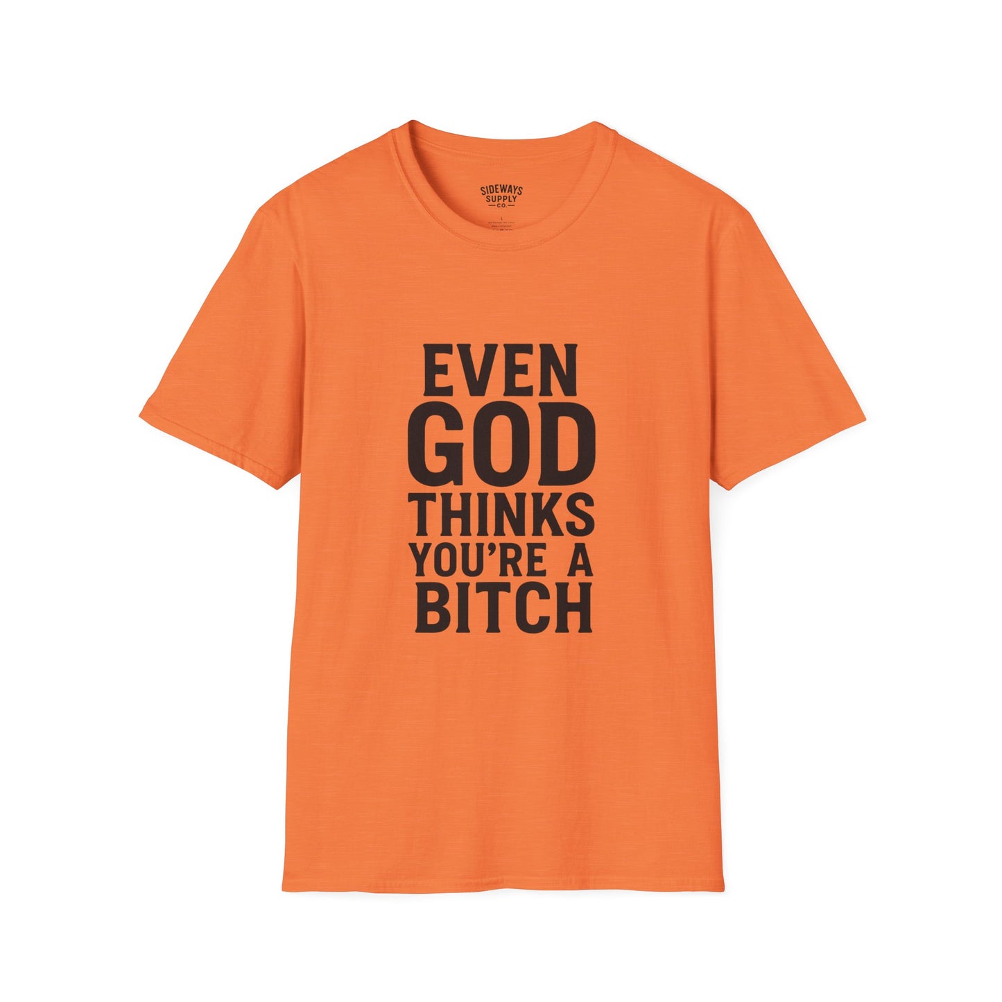 Even God Thinks You're a Bitch T-Shirt