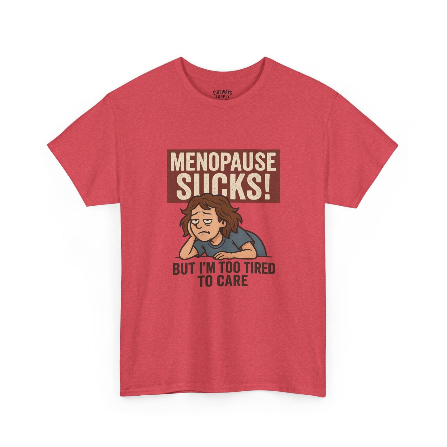 Menopause Sucks, But I'm Too Tired to Care – Cotton T-Shirt