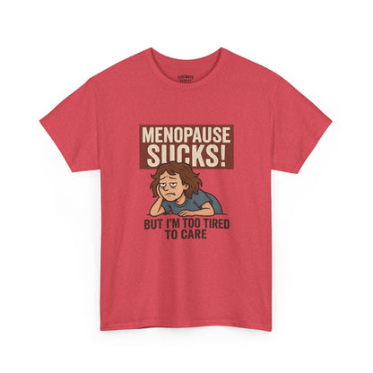 Menopause Sucks, But I'm Too Tired to Care – Cotton T-Shirt