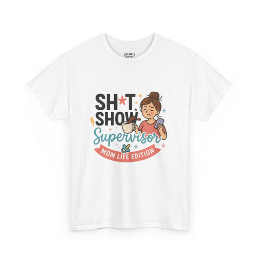 Sh*t Show Supervisor Women’s Cotton T-Shirt "Mom Life Edition"