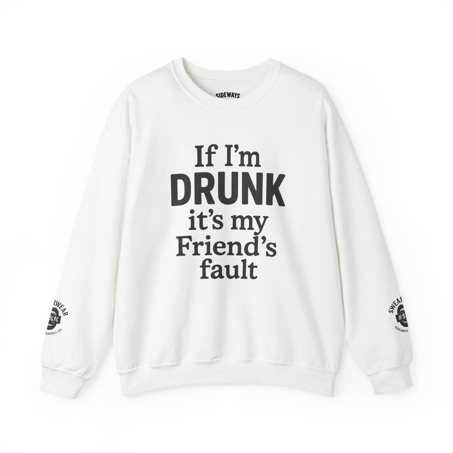 “If I’m Drunk” Crew Neck Sweatshirt