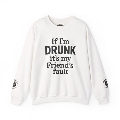 “If I’m Drunk” Crew Neck Sweatshirt