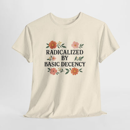 Radicalized by Basic Decency Unisex Heavy Cotton Tee