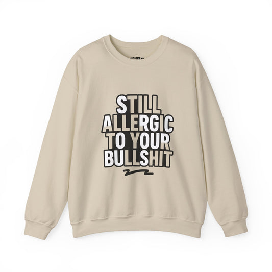 Allergic to Your Bullshit Heavy Blend Unisex Sweatshirt — Gen X Sass Collection