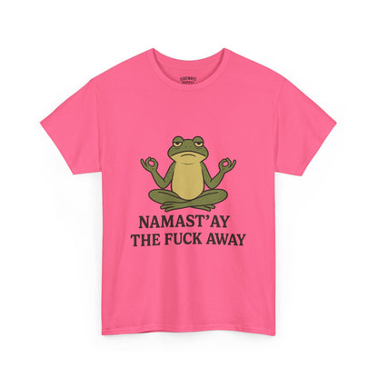 Namast’ay the F*ck Away Unisex Tee