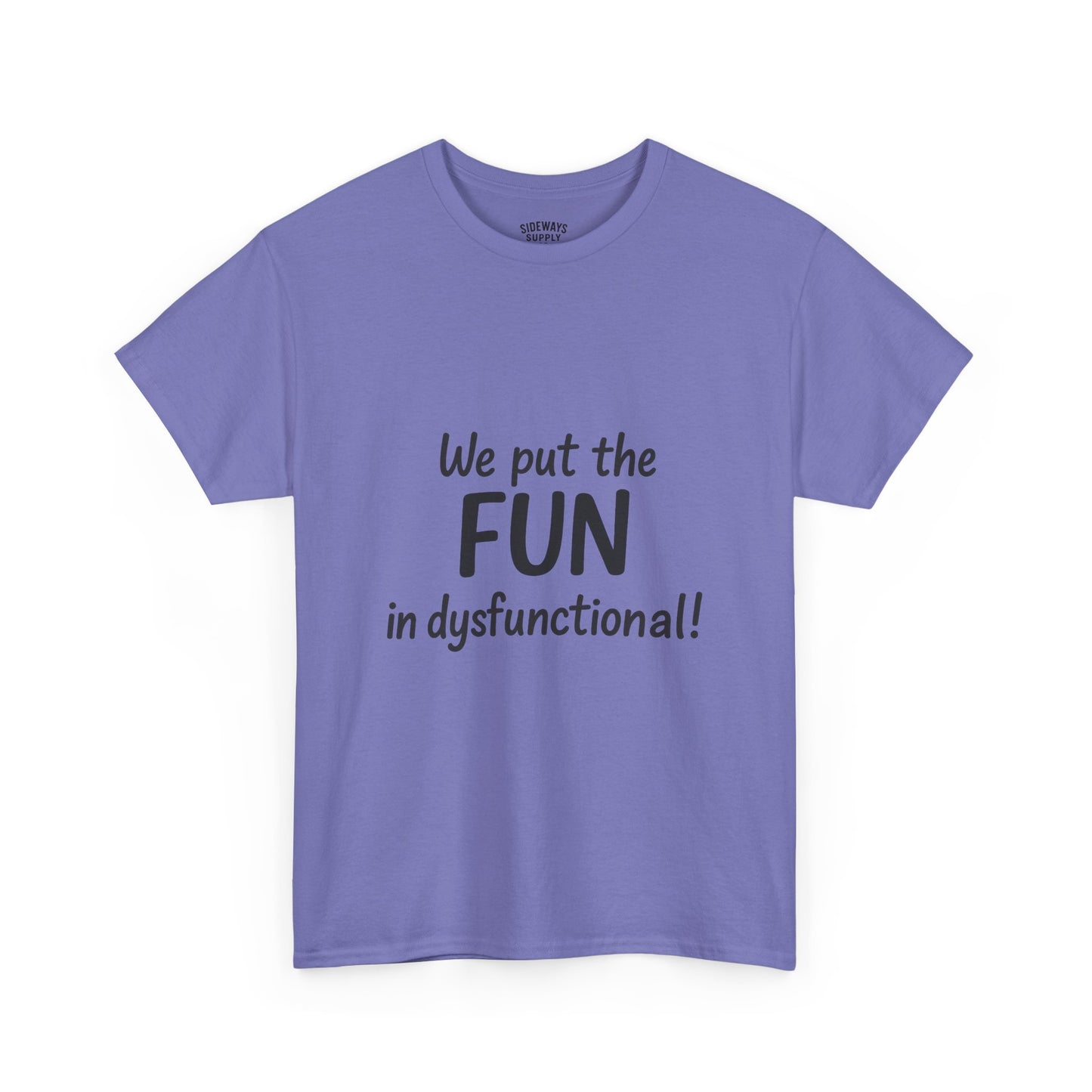 We Put the FUN in Dysfunctional T-Shirt