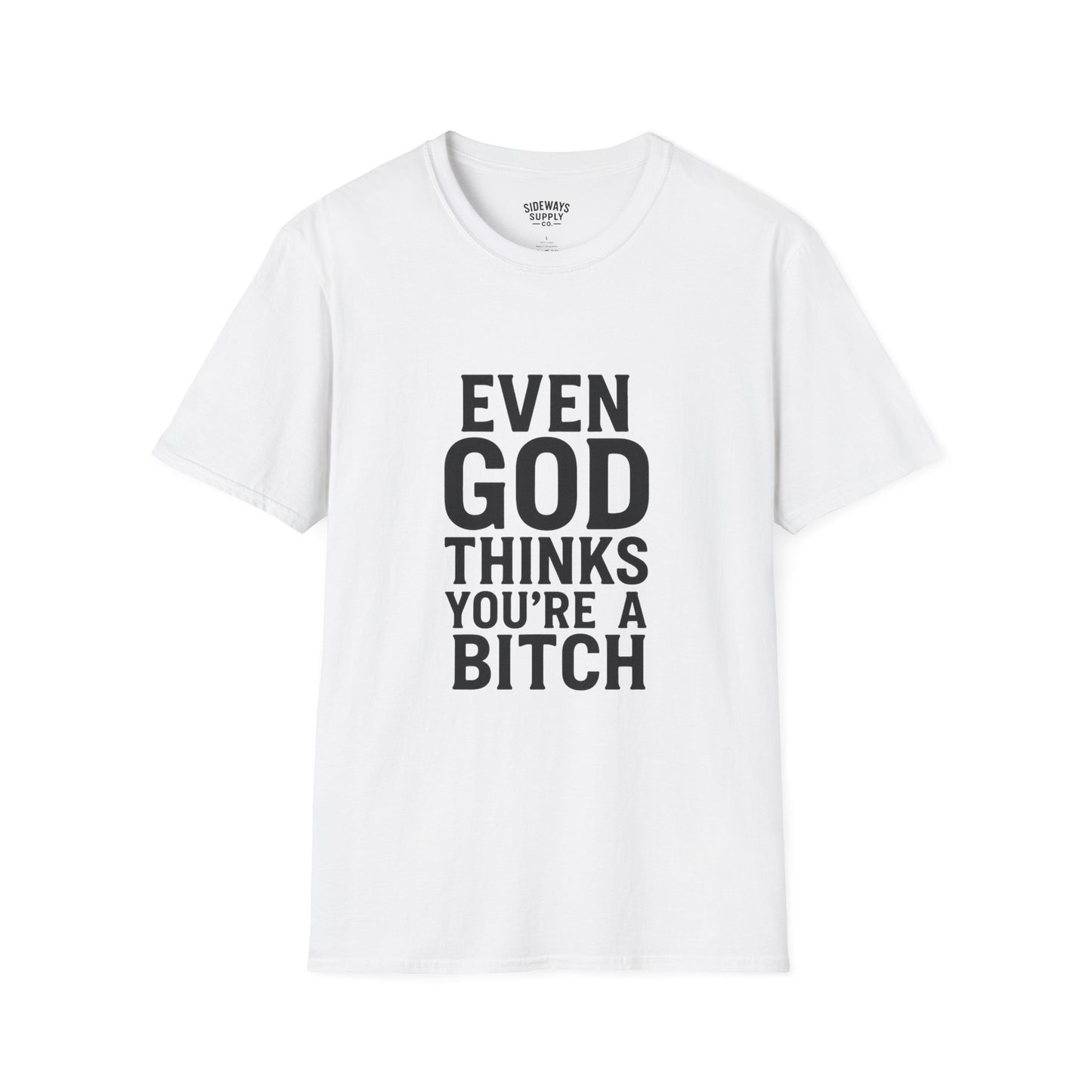 Even God Thinks You're a Bitch T-Shirt
