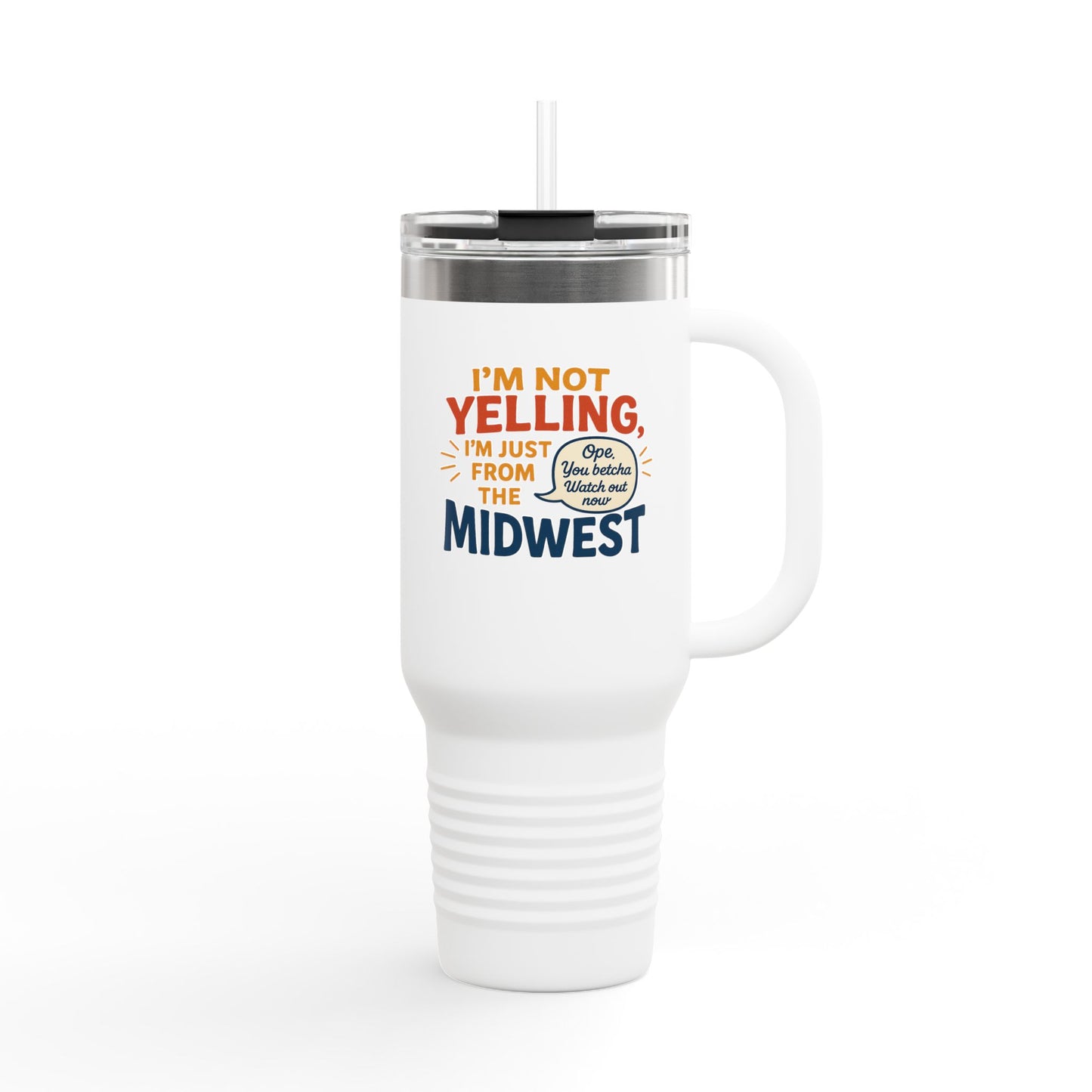 "I'm Not Yelling, I'm Just From the Midwest" – 40 oz Tumbler