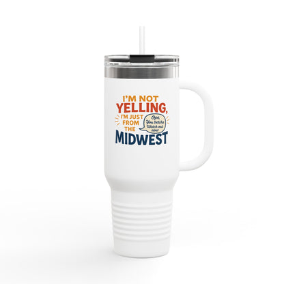 "I'm Not Yelling, I'm Just From the Midwest" – 40 oz Tumbler