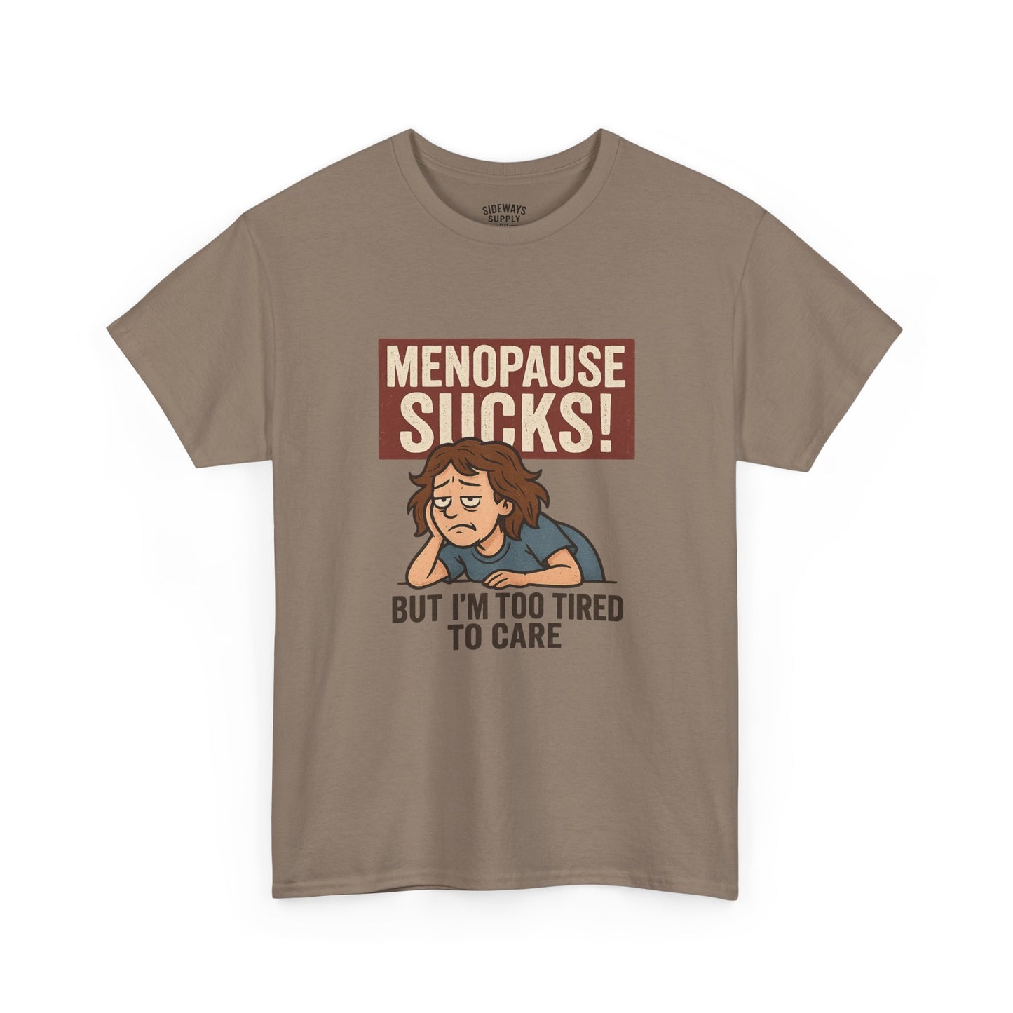 Menopause Sucks, But I'm Too Tired to Care – Cotton T-Shirt