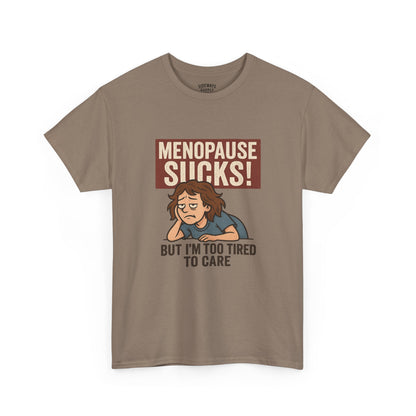 Menopause Sucks, But I'm Too Tired to Care – Cotton T-Shirt