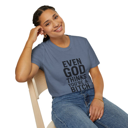 Even God Thinks You're a Bitch T-Shirt