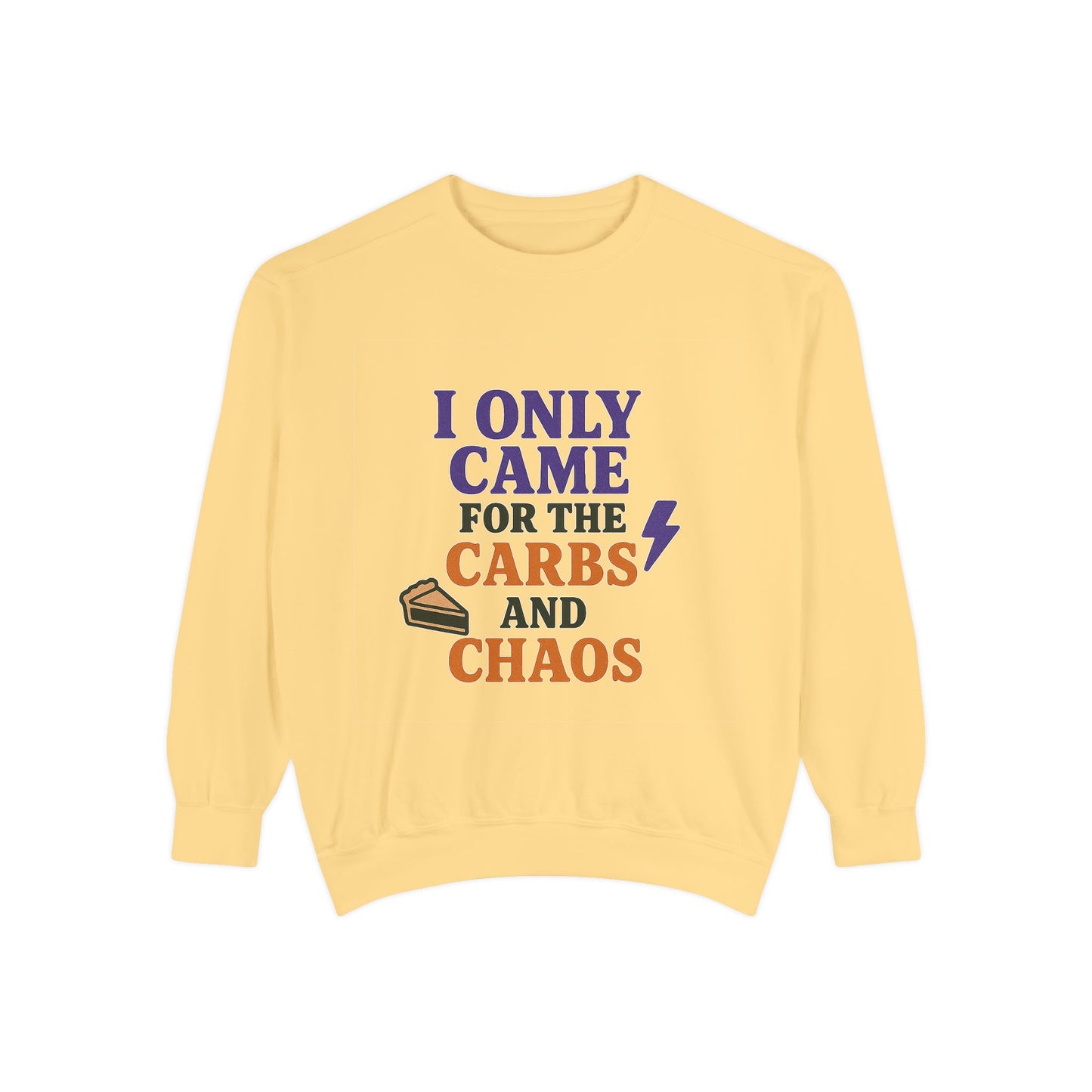 I ONLY CAME FOR THE CARBS & THE CHAOS Unisex Garment-Dyed Sweatshirt