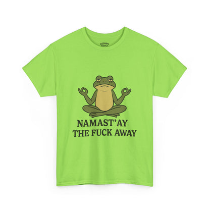 Namast’ay the F*ck Away Unisex Tee