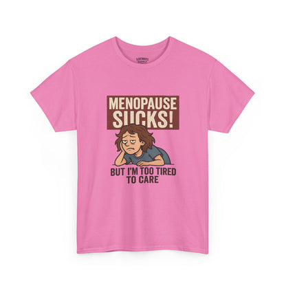 Menopause Sucks, But I'm Too Tired to Care – Cotton T-Shirt
